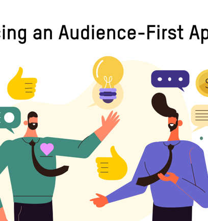 Embracing an Audience-First Approach