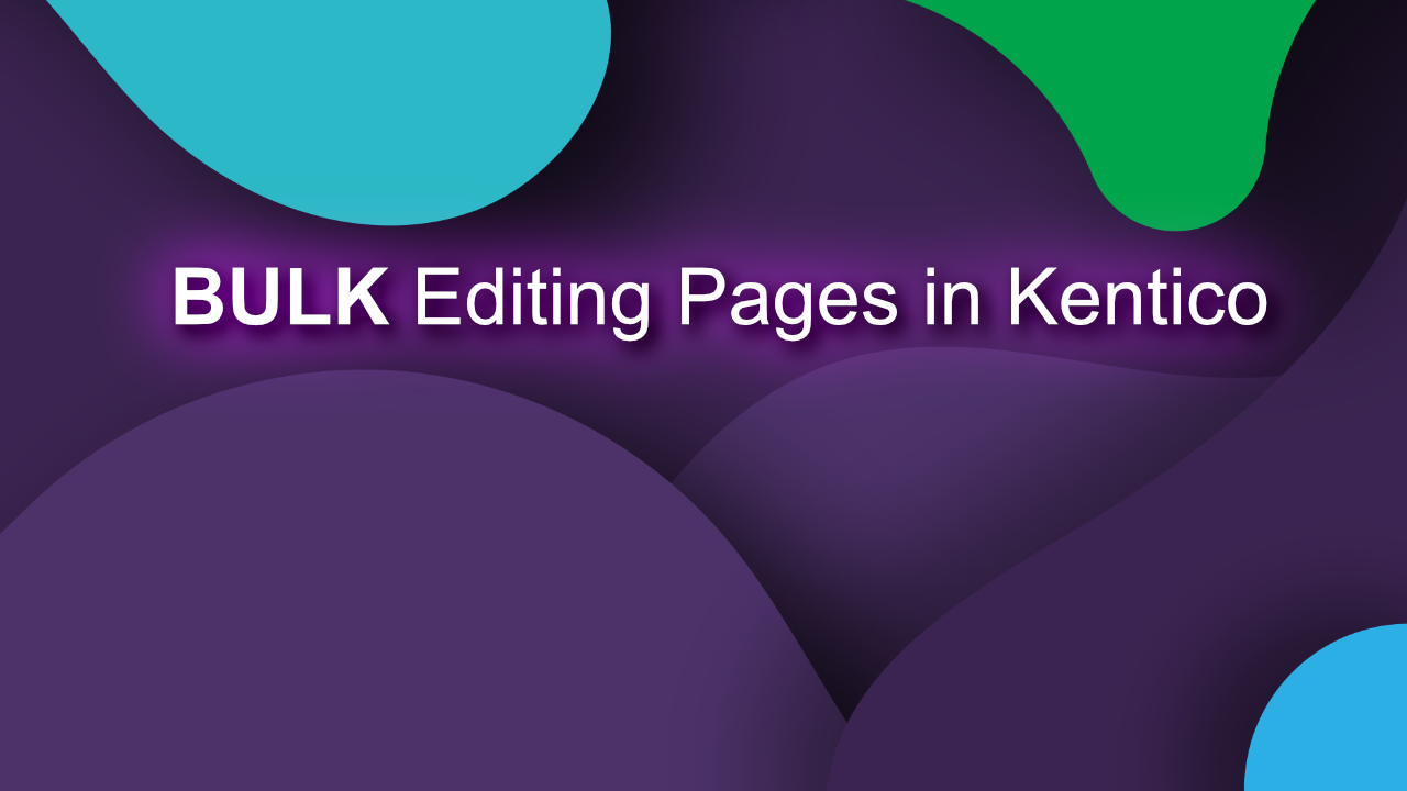 Tip: Bulk Editing Pages in Kentico