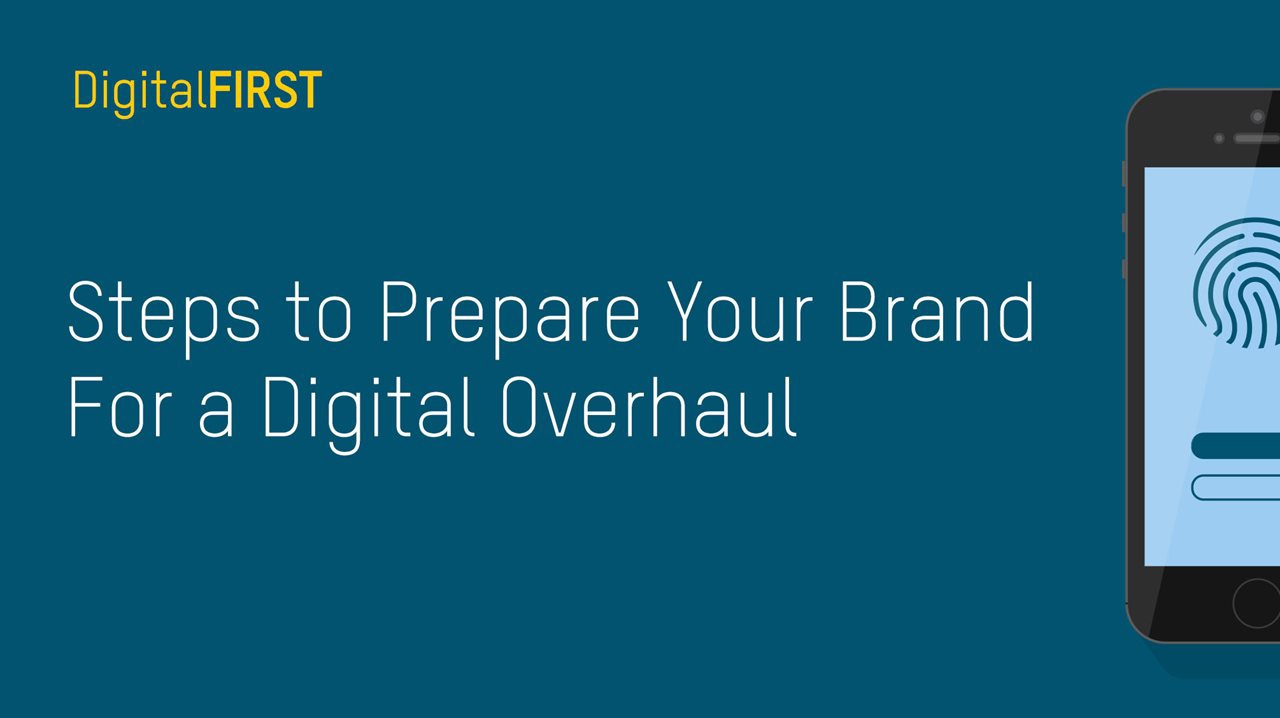 Steps To Prepare Your Brand For A Digital Overhaul