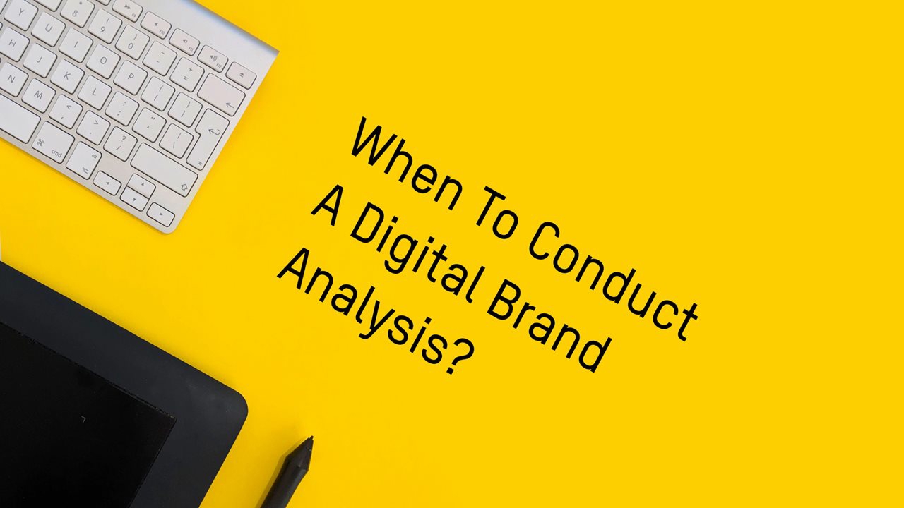 When To Conduct A Digital Brand Analysis?