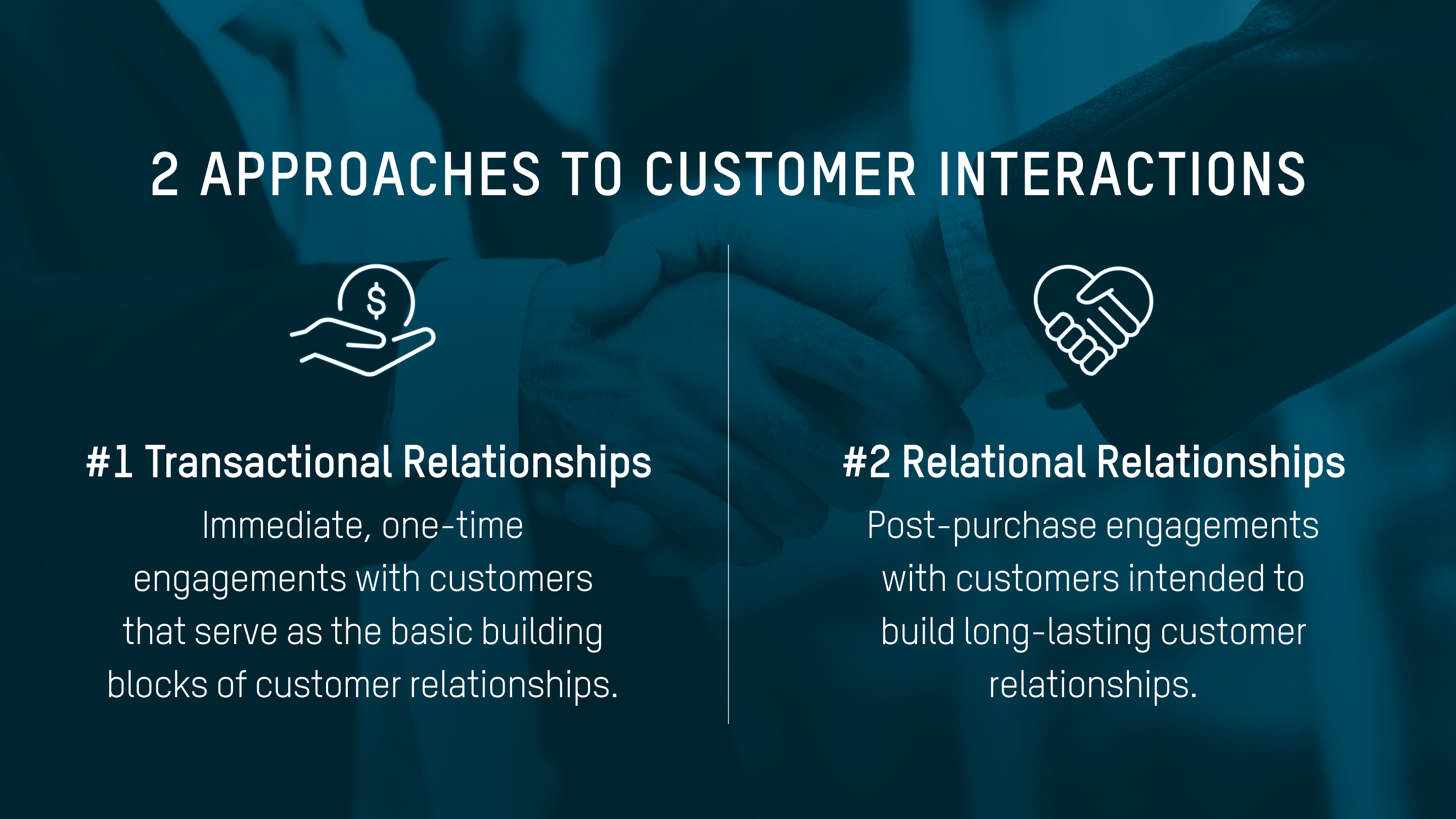 2 approaches to customer interactions: transactional relationships and relational relationships