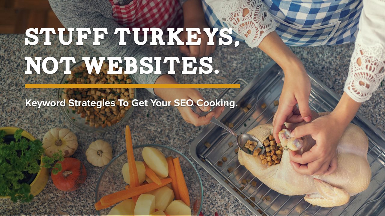 Leave the Stuffing for Turkey: Keyword Strategies To Get Your SEO Cooking